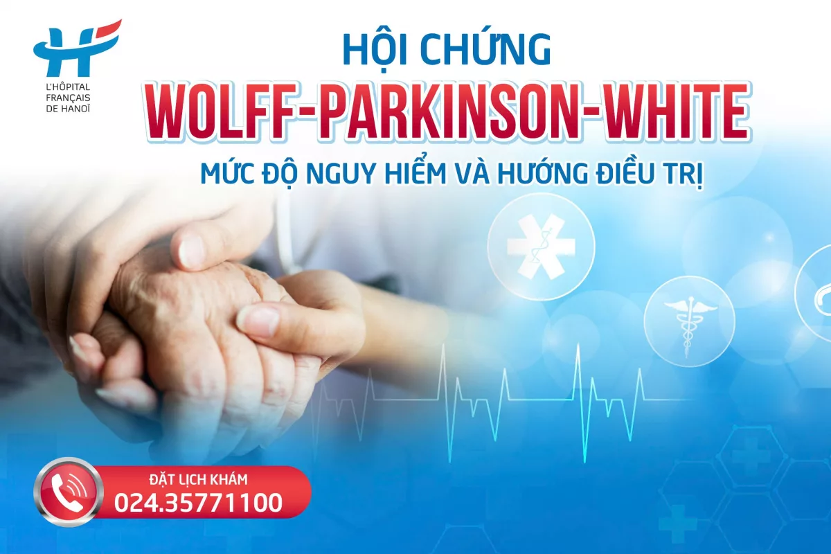 Wolff-Parkinson-White là hội chứng gì? Mức độ nguy hiểm và hướng điều trị